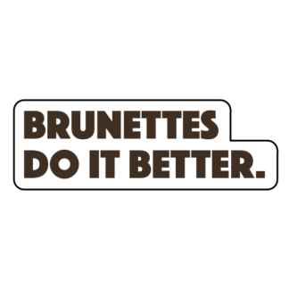 Brunettes Do It Better Sticker (Brown)